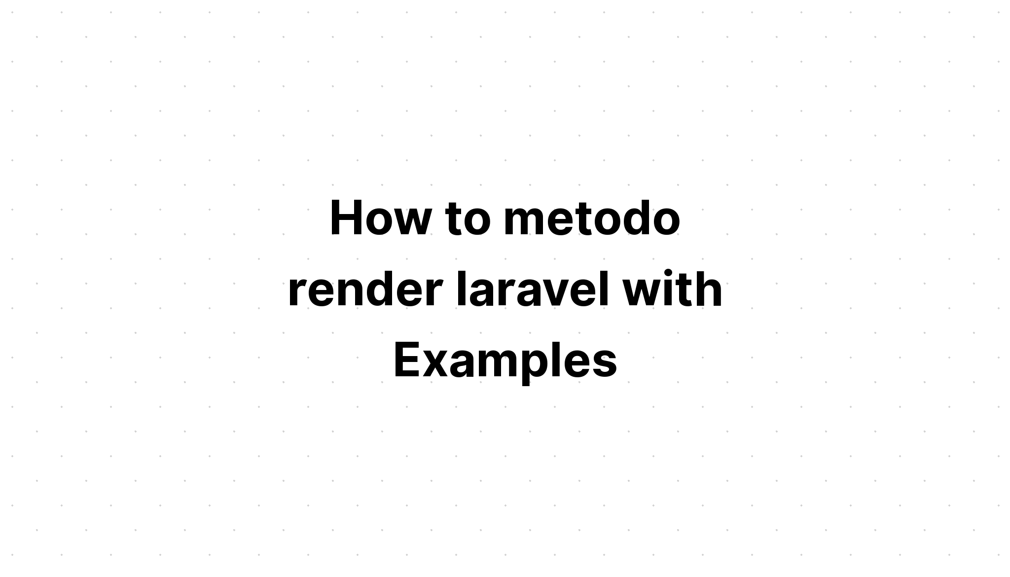 Cách metodo kết xuất laravel với các ví dụ